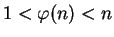 $1 < \varphi(n) < n$