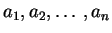 $a_1, a_2, \ldots, a_n$