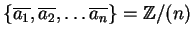 $\{\overline{a_1}, \overline{a_2}, \ldots \overline{a_n} \}
= {\mathbb{Z} }/(n)$