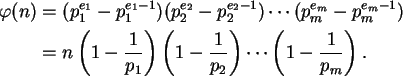 \begin{align}\varphi(n) &=
(p_1^{e_1} - p_1^{e_1 - 1})(p_2^{e_2} - p_2^{e_2 - 1}...
...frac{1}{p_2}}\right) \cdots
\left({1 - \frac{1}{p_m}}\right). \notag
\end{align}