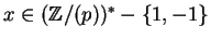 $x\in ({\mathbb{Z} }/(p))^\ast - \{1,-1\}$