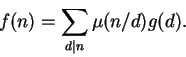 \begin{displaymath}f(n) = \sum_{d\vert n} \mu(n/d) g(d). \end{displaymath}