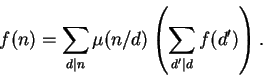 \begin{displaymath}f(n) = \sum_{d\vert n} \mu(n/d) \left({ \sum_{d'\vert d} f(d') }\right).\end{displaymath}