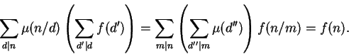 \begin{displaymath}\sum_{d\vert n} \mu(n/d) \left({ \sum_{d'\vert d} f(d') }\rig...
... n} \left({ \sum_{d''\vert m} \mu(d'') }\right) f(n/m) =
f(n).
\end{displaymath}