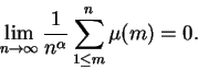 \begin{displaymath}\lim_{n \to \infty} \frac{1}{n^\alpha} \sum_{1 \le m}^n \mu(m) = 0.\end{displaymath}