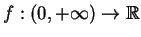 $f: (0, +\infty) \to {\mathbb{R} }$