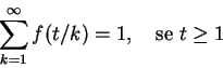 \begin{displaymath}\sum_{k=1}^{\infty} f(t/k) = 1, \quad \text{se }t \ge 1 \end{displaymath}
