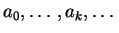 $a_0, \ldots, a_k, \ldots$