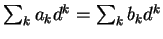 $\sum_k a_k d^k = \sum_k b_k d^k$