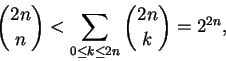 \begin{displaymath}\binom{2n}{n} < \sum_{0 \le k \le 2n} \binom{2n}{k} = 2^{2n},
\end{displaymath}