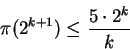 \begin{displaymath}\pi(2^{k+1}) \le \frac{5 \cdot 2^k}{k}
\end{displaymath}