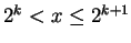 $2^k < x \le 2^{k+1}$