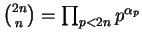 $\binom{2n}{n} = \prod_{p < 2n} p^{\alpha_p}$