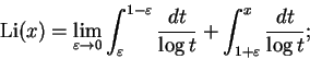 \begin{displaymath}\operatorname{Li}(x) =
\lim_{\varepsilon\to 0} \int_\varepsil...
... \frac{dt}{\log t} +
\int_{1+\varepsilon}^x \frac{dt}{\log t};
\end{displaymath}
