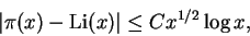 \begin{displaymath}\vert\pi(x) - \operatorname{Li}(x)\vert \le C x^{1/2} \log x,
\end{displaymath}