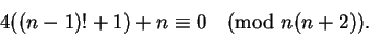 \begin{displaymath}4((n-1)! + 1) + n \equiv 0 \pmod {n(n+2)}. \end{displaymath}