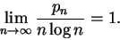 \begin{displaymath}\lim_{n \to \infty} \frac{p_n}{n \log n} = 1. \end{displaymath}