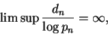 \begin{displaymath}\limsup \frac{d_n}{\log p_n} = \infty, \end{displaymath}