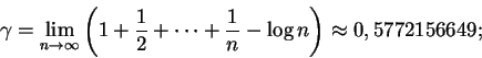 \begin{displaymath}\gamma =
\lim_{n \to \infty}
\left({1 + \frac{1}{2} + \cdots + \frac{1}{n} - \log n }\right)
\approx 0,5772156649; \end{displaymath}