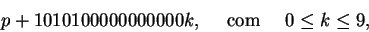 \begin{displaymath}p+1010100000000000k, \quad\text{ com }\quad 0\le k\le 9,
\end{displaymath}