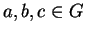 $a, b, c \in G$