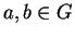 $a, b \in G$