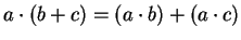 $a \cdot (b+c) = (a \cdot b) + (a \cdot c)$