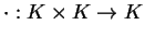 $\cdot:K \times K \to K$