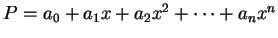 $P = a_0 + a_1 x + a_2 x^2 + \cdots + a_n x^n$