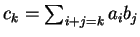 $c_k = \sum_{i+j = k} a_i b_j$