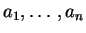 $a_1, \ldots, a_n$