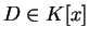 $D \in K[x]$
