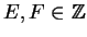 $E, F \in {\mathbb{Z} }$