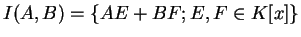 $I(A,B) = \{AE + BF; E, F \in K[x]\}$