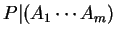 $P\vert(A_1 \cdots A_m)$