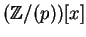 $({\mathbb{Z} }/(p))[x]$