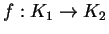 $f: K_1 \to K_2$