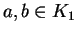 $a, b \in K_1$