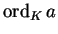 $\operatorname{ord}_K a$