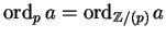 $\operatorname{ord}_p a = \operatorname{ord}_{{\mathbb{Z} }/(p)} a$