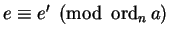 $e \equiv e' \pmod {\operatorname{ord}_n a}$