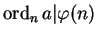 $\operatorname{ord}_n a\vert\varphi(n)$