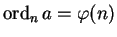 $\operatorname{ord}_n a = \varphi(n)$