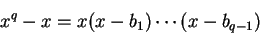 \begin{displaymath}x^q - x = x(x - b_1)\cdots (x - b_{q-1})\end{displaymath}