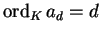 $\operatorname{ord}_K a_d = d$