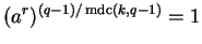 $(a^r)^{(q-1)/\operatorname{mdc}(k,q-1)} = 1$