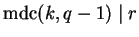 $\operatorname{mdc}(k,q-1) \mid r$