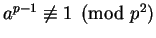 $a^{p-1} \not\equiv 1 \pmod {p^2}$