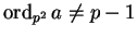 $\operatorname{ord}_{p^2} a \ne p-1$