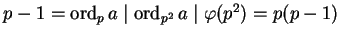 $p-1 = \operatorname{ord}_p a \mid \operatorname{ord}_{p^2} a \mid \varphi(p^2) = p(p-1)$